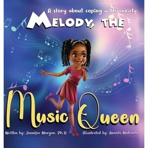 Melody, the Music Queen: A Story About Coping with Anxiety -- Jennifer Morgan